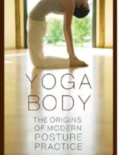 Yoga Body: The Origins of Modern Posture Practice:
Singleton, Mark